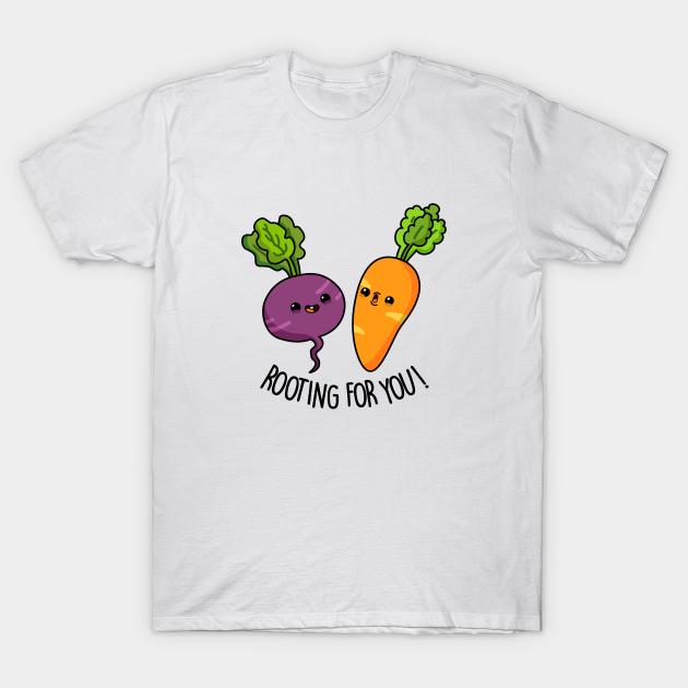 Rooting For You Cute Vegetable Pun Vegetable Pun TShirt TeePublic